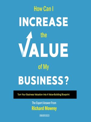 cover image of How Can I Increase the Value of My Business?